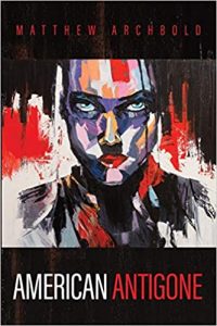 Cover of American Antigone by Matthew Archbold