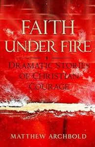 Cover of Faith Under Fire by Matthew Archbold